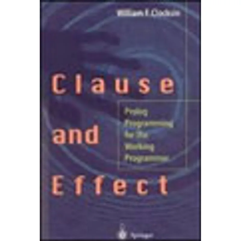 CLAUSE AND EFFECT - PROLOG PROGRAMMING FOR THE WORKING PROGRAMMER