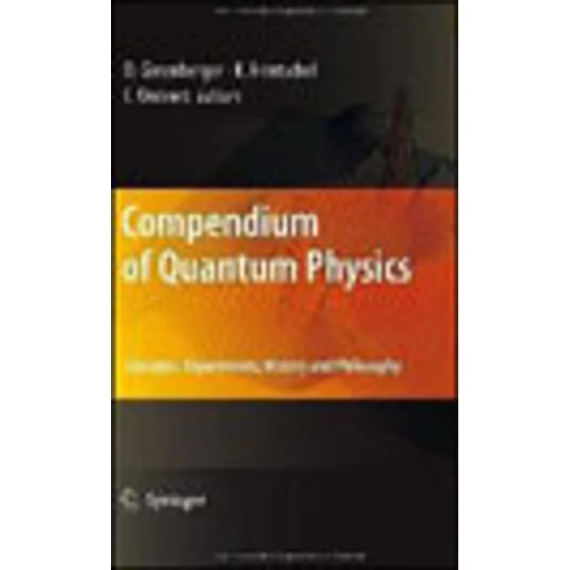 COMPENDIUM OF QUANTUM PHYSICS - CONCEPTS EXPERIMENTS, HISTORY AND PHILOSOPHY