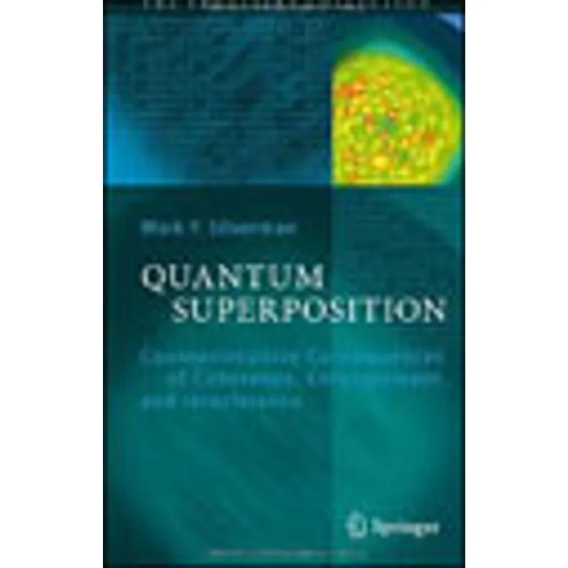 QUANTUM SUPERPOSITION - COUNTERINTUITIVE CONSEQUENCES OF COHERENCE, ENTANGLEMENT, AND INTERFERENCE