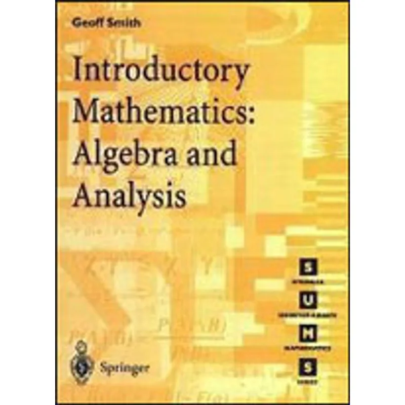 INTRODUCTORY MATHEMATICS - ALGEBRA AND ANALYSIS
