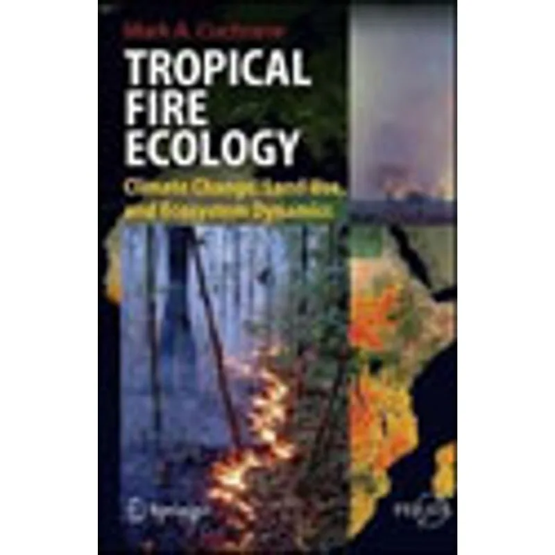 TROPICAL FIRE ECOLOGY - CLIMATE CHANGE, LAND USE AND ECOSYSTEM DYNAMICS