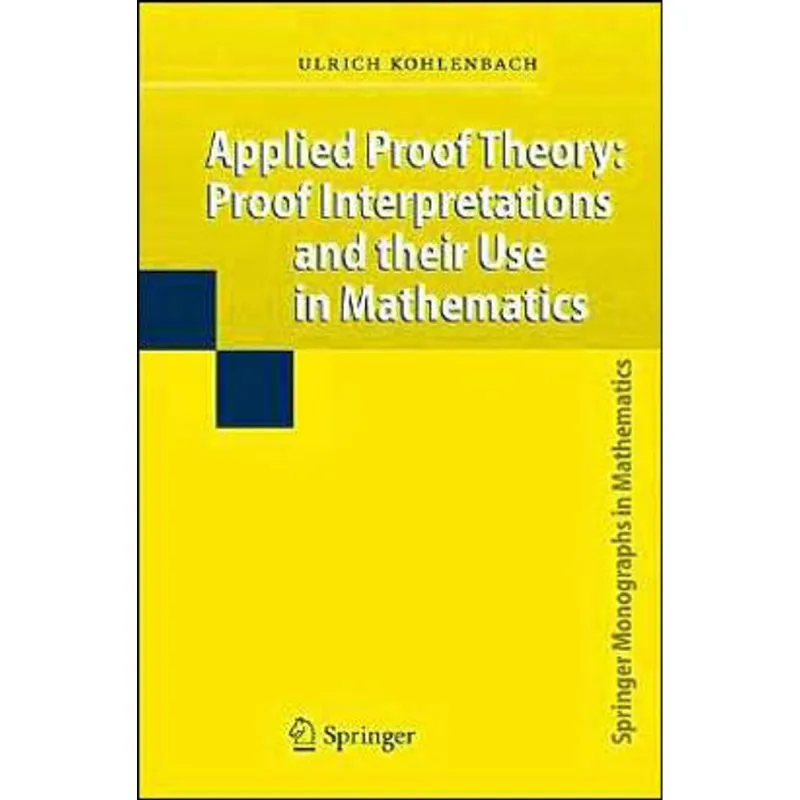APPLIED PROOF THEORY - PROOF INTERPRETATIONS AND THEIR USE IN MATHEMATICS
