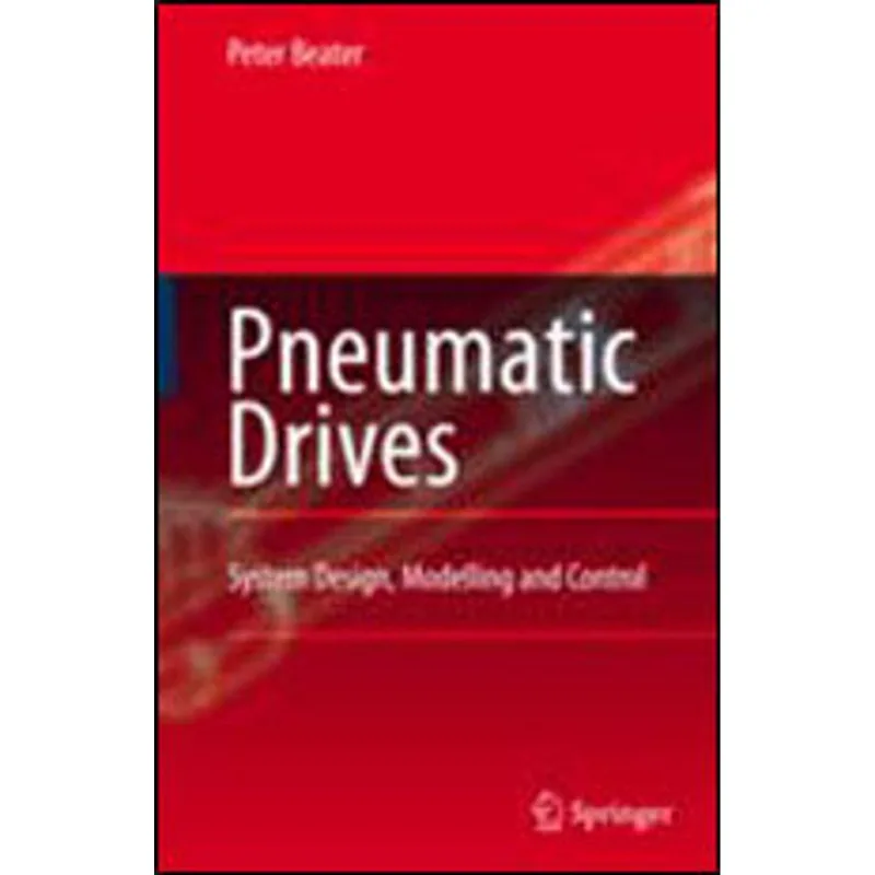 PNEUMATIC DRIVES - SYSTEMS DESIGN, MODELLING AND CONTROL