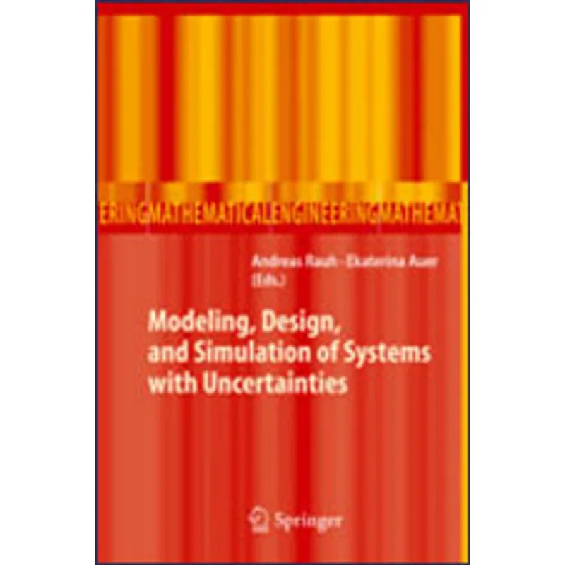 MODELING, DESIGN, AND SIMULATION OF SYSTEMS WITH UNCERTAINTIES