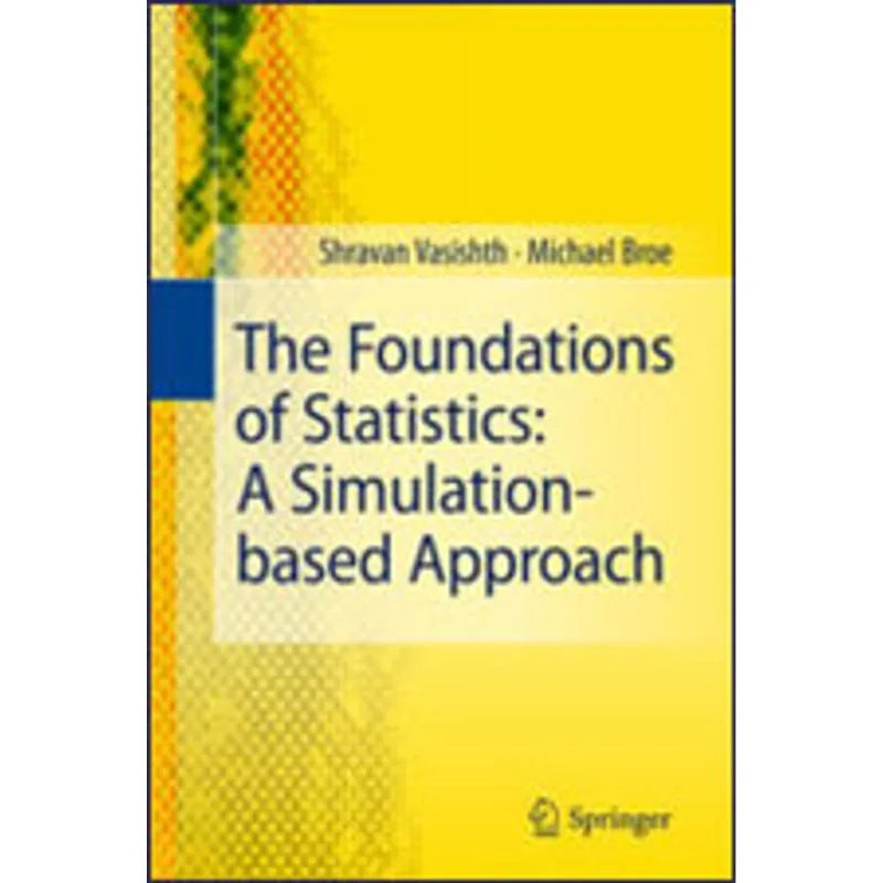 FOUNDATIONS OF STATISTICS, THE - A SIMULATION-BASED APPROACH