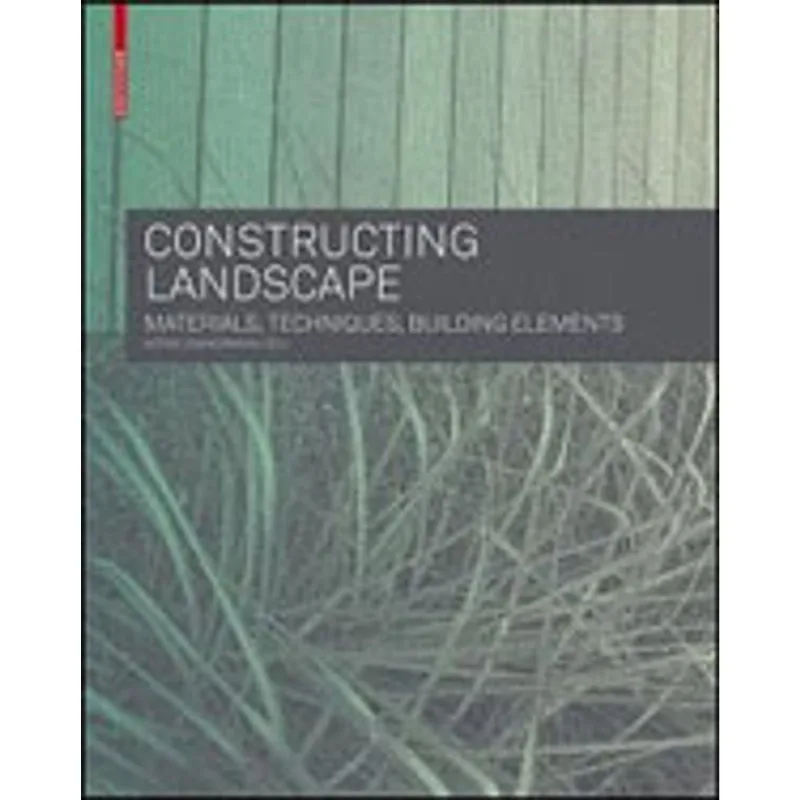 CONSTRUCTING LANDSCAPE - MATERIALS, TECHNIQUES, STRUCTURAL COMPONENTS