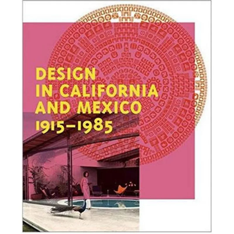 DESIGN IN CALIFORNIA AND MEXICO, 1915-1985