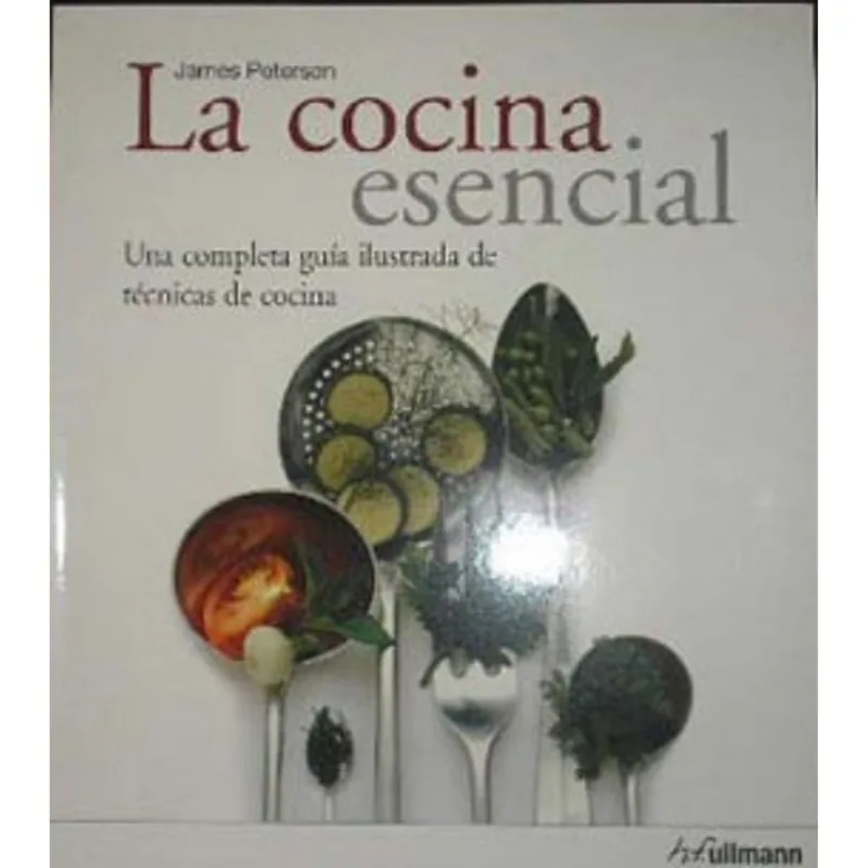 COCINA ESENCIAL, LA - UNA COMPLETA GUIA ILUSTRADA DE TECNICAS DE COCINA