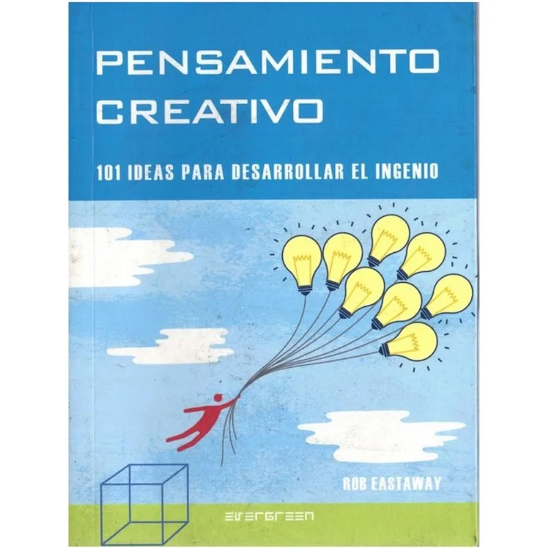 PENSAMIENTO CREATIVO - 101 IDEAS PARA DESARROLLAR EL INGENIO