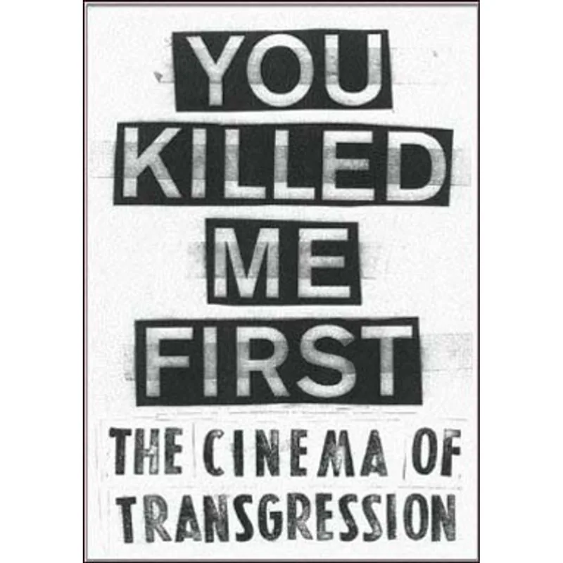 YOU KILLED ME FIRST - THE CINEMA OF TRANGRESSION