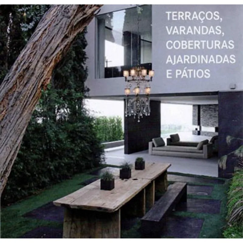 TERRAÇOS, VARANDAS, COBERTURAS AJARDINADAS E PATIOS