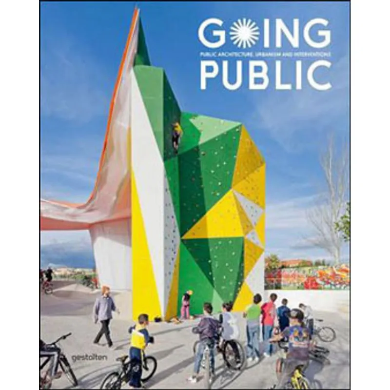 GOING PUBLIC - PUBLIC ARCHITECTURE, URBANISM AND INTERVENTIONS