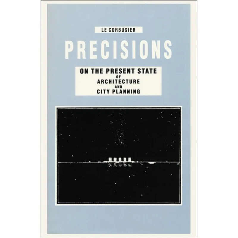 PRECISIONS ON THE PRESENT STATE OF ARCHITECTURE AND CITY PLANNING