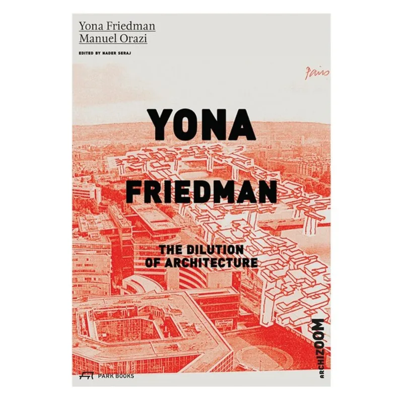YONA FRIEDMAN. THE DILUTION OF ARCHITECTURE