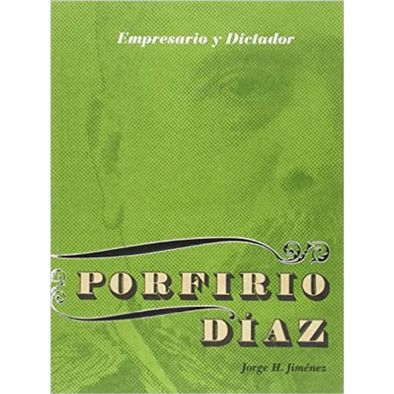 PROFIRIO DIAZ - EMPRESARIO Y DICTADOR