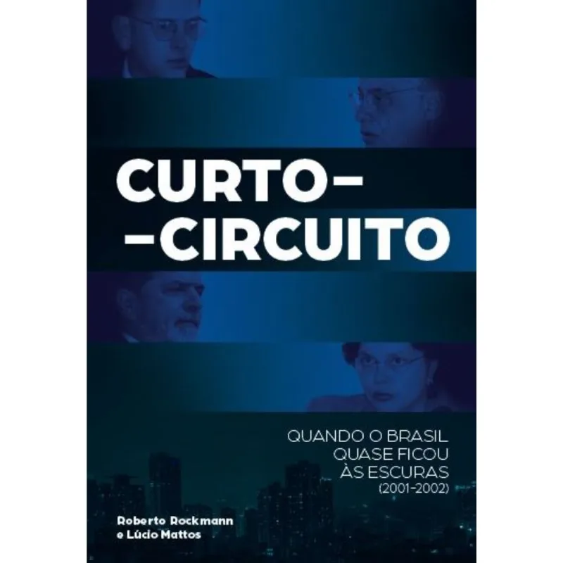 CURTO-CIRCUITO: QUANDO O BRASIL QUASE FICOU ÀS ESCURAS