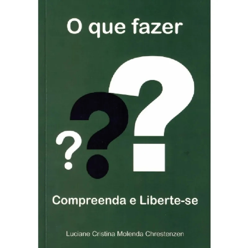 O Que Fazer - Compreenda E Liberte-Se