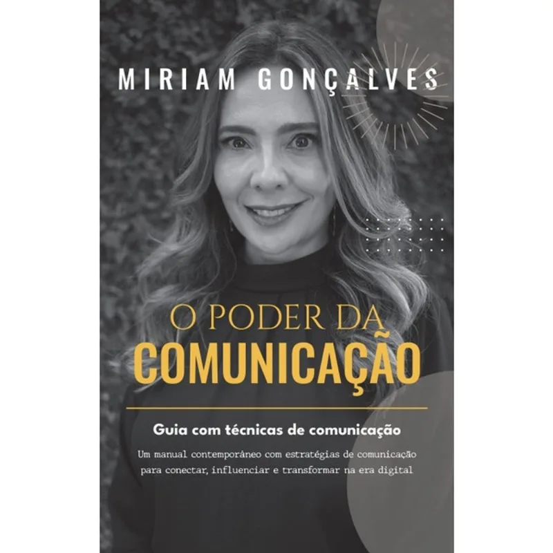 O PODER DA COMUNICAÇÃO - GUIA PRÁTICO COM TÉCNICAS DE COMUNICAÇÃO