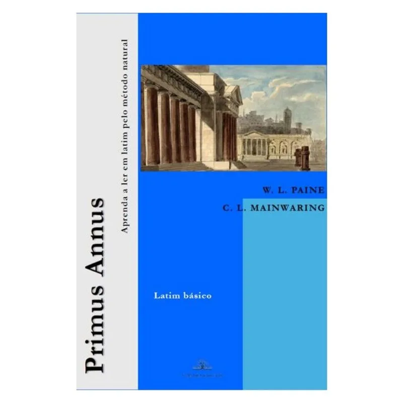 PRIMUS ANNUS: APRENDA A LER EM LATIM PELO MÉTODO NATURAL (LATIM BÁSICO)