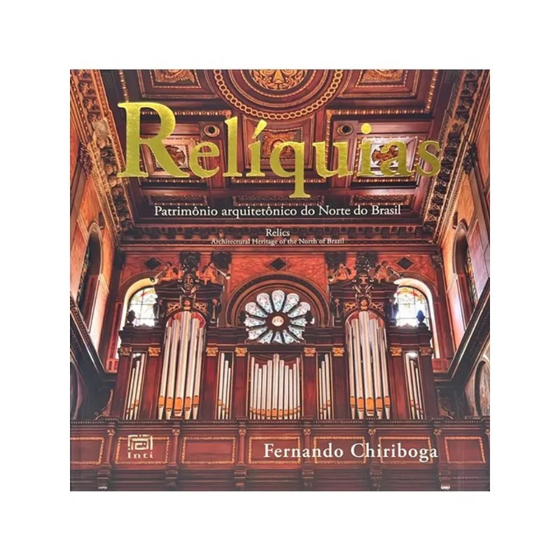 RELÍQUIAS - PATRIMÔNIO ARQUITETÔNICO DO NORTE DO BRASIL