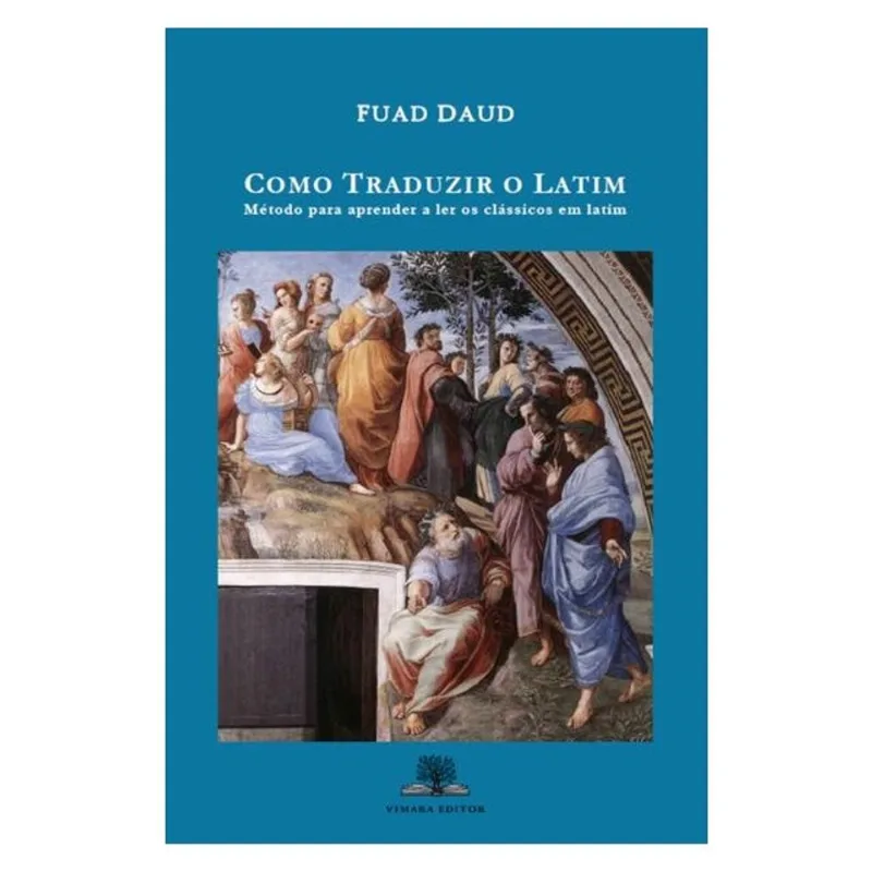 COMO TRADUZIR O LATIM: MÉTODO PARA APRENDER A LER OS CLÁSSICOS EM LATIM (2ª EDIÇÃO)