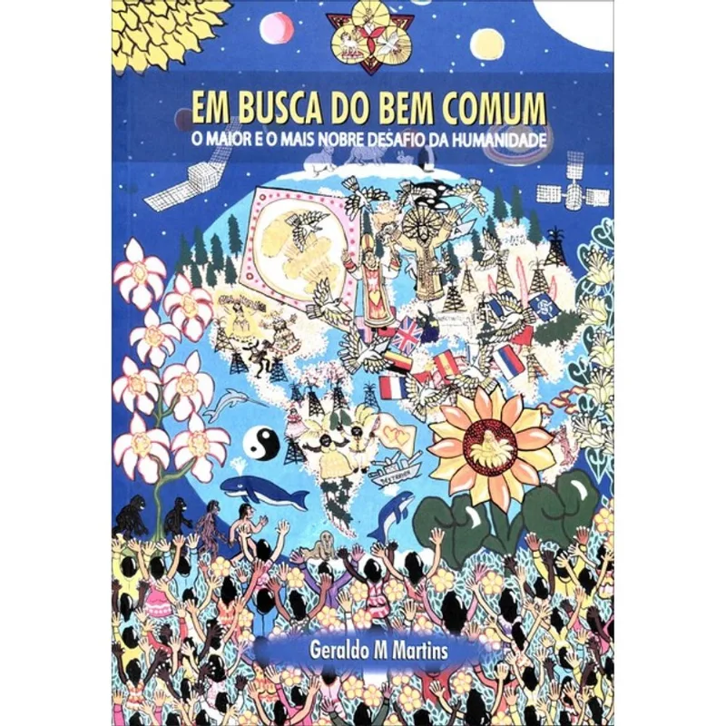 EM BUSCA DO BEM COMUM - O MAIOR E MAIS NOBRE DESAFIO DA HUMANIDADE