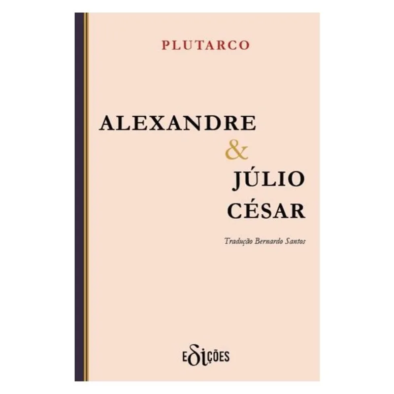 ALEXANDRE & JÚLIO CÉSAR: AS VIDAS DOS NOBRES GREGOS E ROMANOS (VOL. 2)