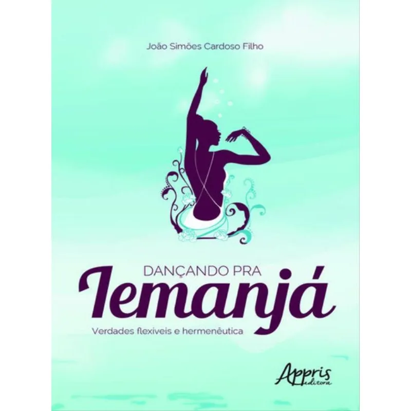 DANÇANDO PRA IEMANJÁ - VERDADES FLEXÍVEIS E HERMENÊUTICA