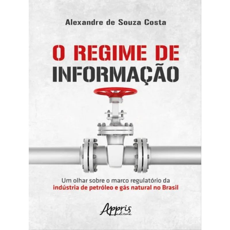 O REGIME DE INFORMAÇÃO: UM OLHAR SOBRE O MARCO REGULATÓRIO DA INDÚSTRIA DE PETRÓLEO E GÁS NATURAL NO
