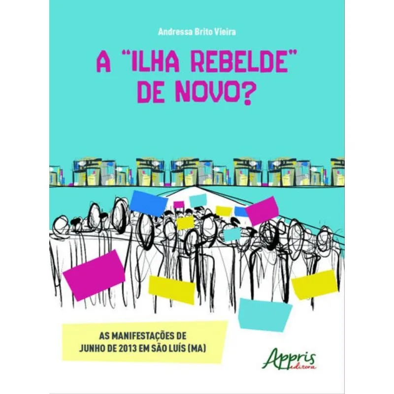 A "ILHA REBELDE" DE NOVO? AS MANIFESTAÇÕES DE JUNHO DE 2013 EM SÃO LUÍS (MA)