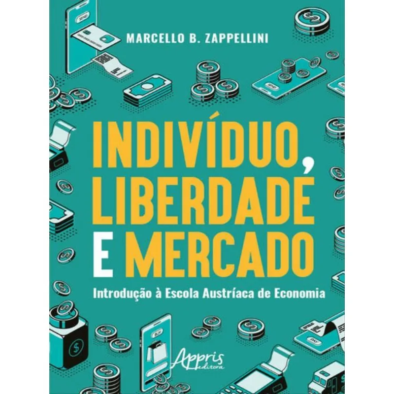 INDIVÍDUO, LIBERDADE E MERCADO: INTRODUÇÃO À ESCOLA AUSTRÍACA DE ECONOMIA