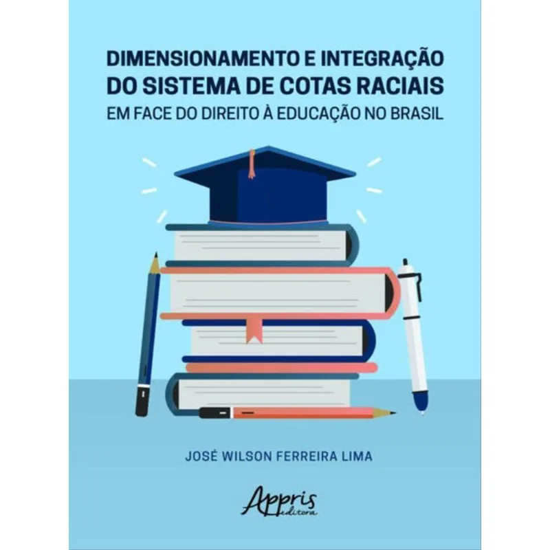 DIMENSIONAMENTO E INTEGRAÇÃO DO SISTEMA DE COTAS RACIAIS EM FACE DO DIREITO À EDUCAÇÃO NO BRASIL
