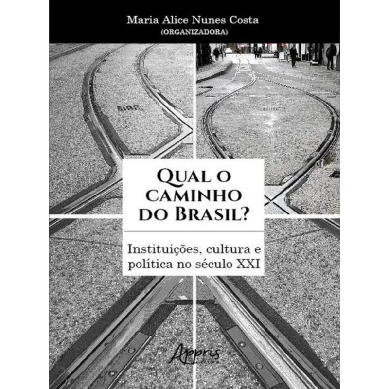 QUAL O CAMINHO DO BRASIL? INSTITUIÇÕES, CULTURA E POLÍTICA NO SÉCULO XXI