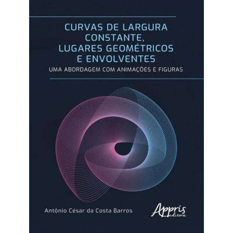 CURVAS DE LARGURA CONSTANTE, LUGARES GEOMÉTRICOS E ENVOLVENTES: UMA ABORDAGEM COM ANIMAÇÕES E FIGURA