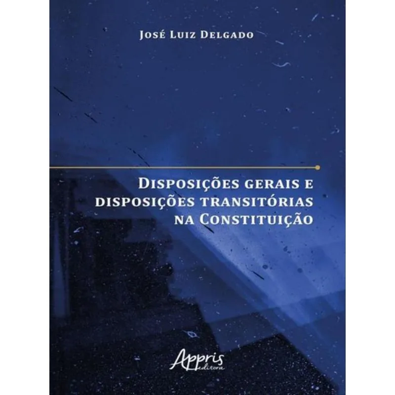 DISPOSIÇÕES GERAIS E DISPOSIÇÕES TRANSITÓRIAS NA CONSTITUIÇÃO