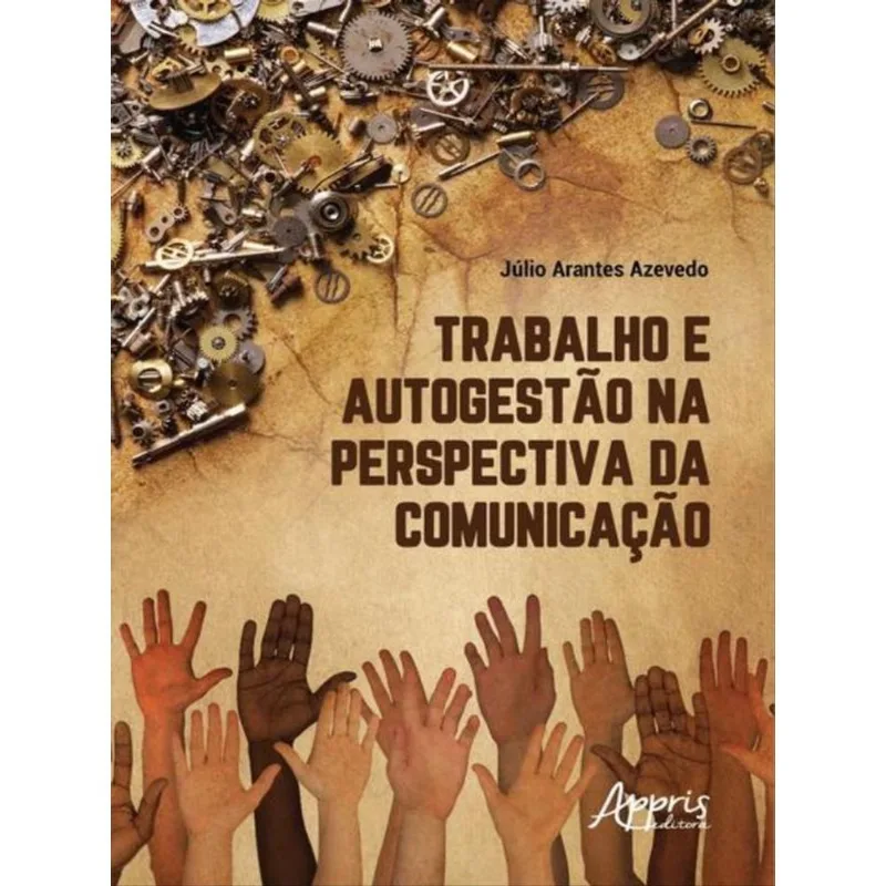 TRABALHO E AUTOGESTÃO NA PERSPECTIVA DA COMUNICAÇÃO