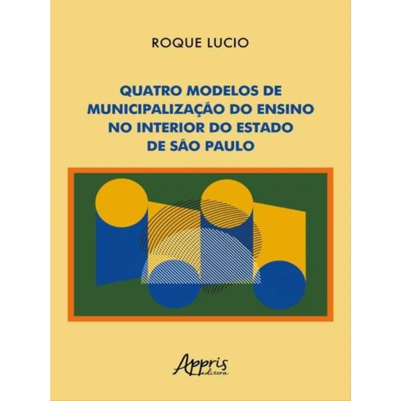 QUATRO MODELOS DE MUNICIPALIZAÇÃO DO ENSINO NO INTERIOR DO ESTADO DE SÃO PAULO