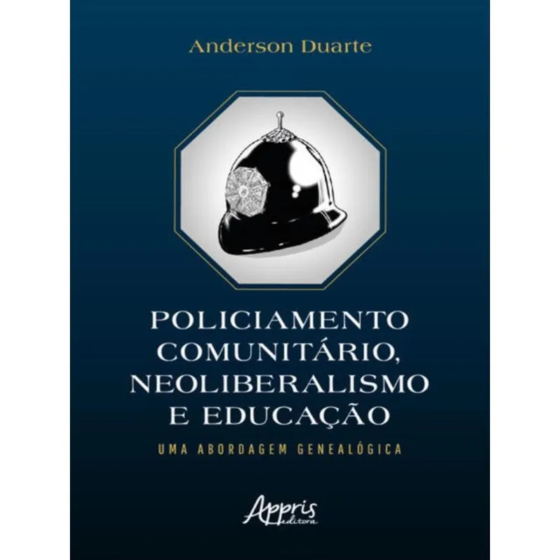 POLICIAMENTO COMUNITÁRIO, NEOLIBERALISMO E EDUCAÇÃO: UMA ABORDAGEM GENEALÓGICA