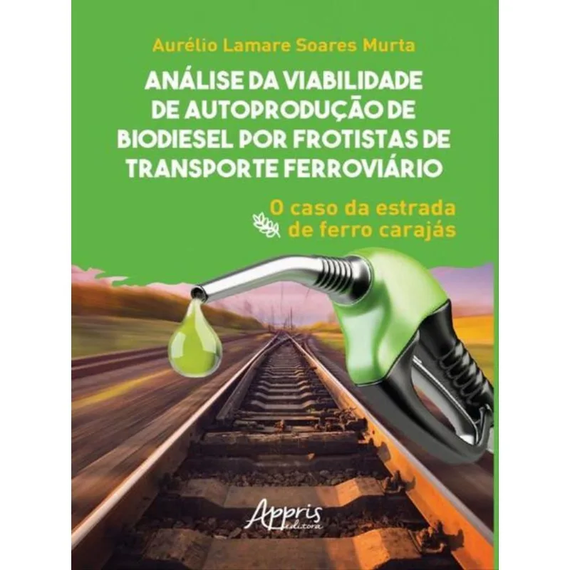 ANÁLISE DA VIABILIDADE DE AUTOPRODUÇÃO DE BIODIESEL POR FROTISTAS DE TRANSPORTE FERROVIÁRIO