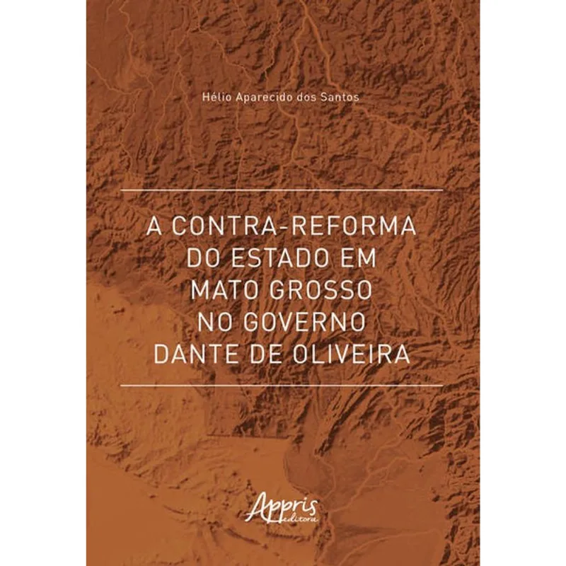 A CONTRA-REFORMA DO ESTADO EM MATO GROSSO NO GOVERNO DANTE DE OLIVEIRA