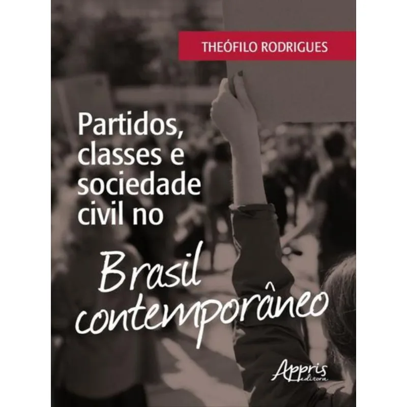 PARTIDOS, CLASSES E SOCIEDADE CIVIL NO BRASIL CONTEMPORÂNEO