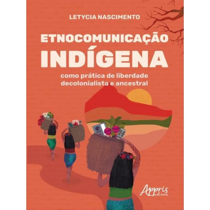 ETNOCOMUNICAÇÃO INDÍGENA COMO PRÁTICA DE LIBERDADE DECOLONIALISTA E ANCESTRAL