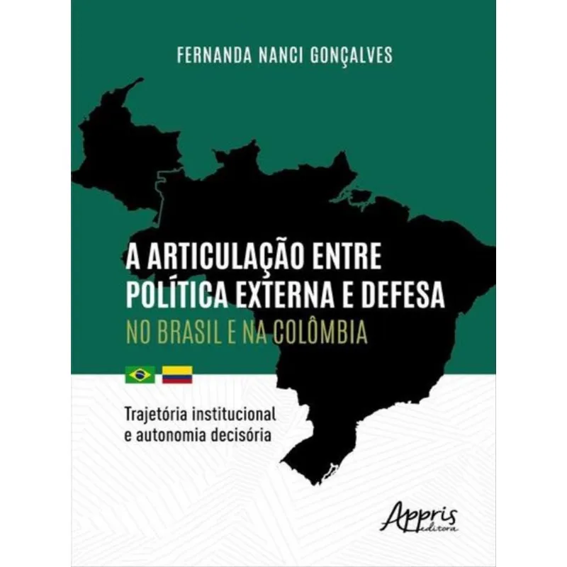 A ARTICULAÇÃO ENTRE POLÍTICA EXTERNA E DEFESA NO BRASIL E NA COLÔMBIA