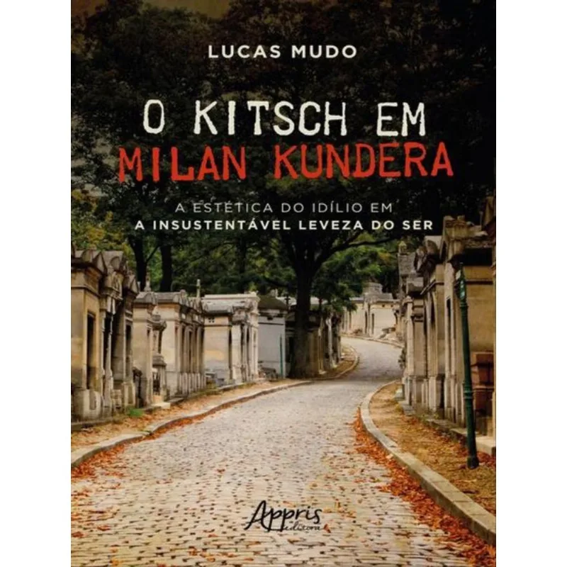 O KITSCH EM MILAN KUNDERA - A ESTÉTICA DO IDÍLIO EM A INSUSTENTÁVEL LEVEZA DO SER
