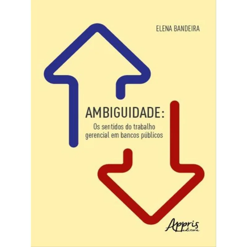 AMBIGUIDADE: OS SENTIDOS DO TRABALHO GERENCIAL EM BANCOS PÚBLICOS