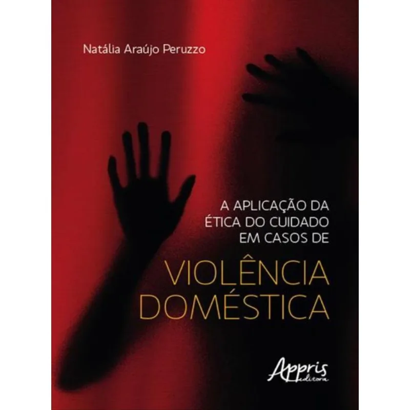A APLICAÇÃO DA ÉTICA DO CUIDADO EM CASOS DE VIOLÊNCIA DOMÉSTICA