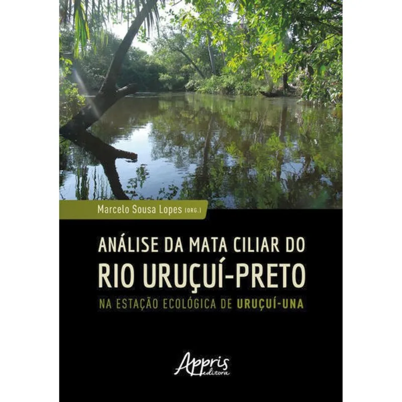 ANÁLISE DA MATA CILIAR DO RIO URUÇUÍ-PRETO NA ESTAÇÃO ECOLÓGICA DE URUÇUÍ-UNA