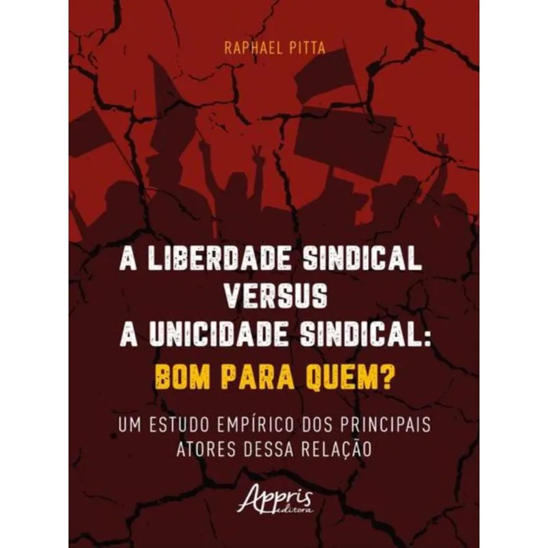 A LIBERDADE SINDICAL VERSUS A UNICIDADE SINDICAL: BOM PARA QUEM?
