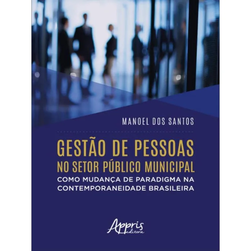 GESTÃO DE PESSOAS NO SETOR PÚBLICO MUNICIPAL COMO MUDANÇA DE PARADIGMA NA CONTEMPORANEIDADE BRASILEI