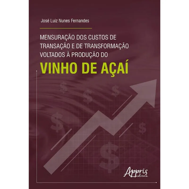MENSURAÇÃO DOS CUSTOS DE TRANSAÇÃO E DE TRANSFORMAÇÃO VOLTADOS À PRODUÇÃO DO VINHO DE AÇAÍ
